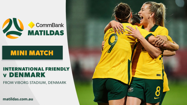 CommBank Matildas v Denmark | Mini Match | International Friendly