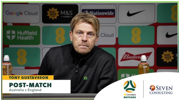 Tony Gustavsson | Post-Match Press Conference | CommBank Matildas v England