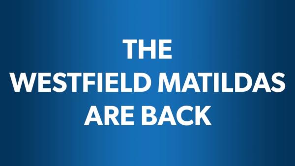 The Westfield Matildas are back