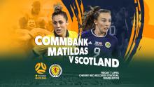 CommBank Matildas to open April FIFA  window with Scotland showdown